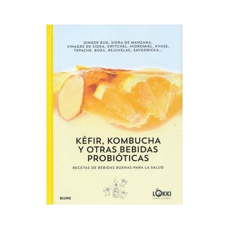 Kéfir, Kombucha y Otras Bebidas Probióticas: Recetas de Bebidas Buenas Para la Salud