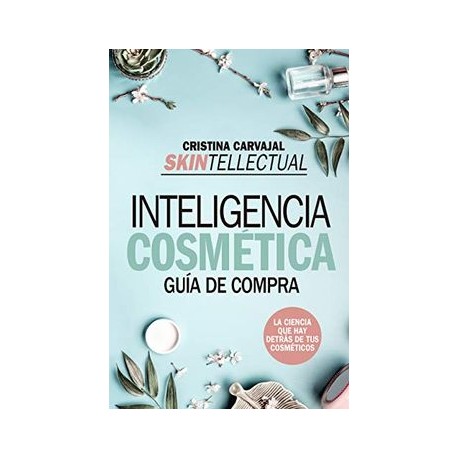 Skintellectual. Inteligencia Cosmética: La Ciencia que hay Detrás de los Cosméticos