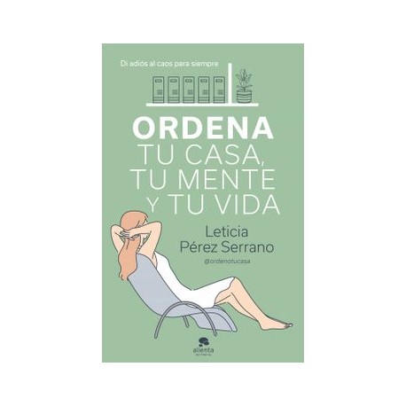 Ordena tu Casa, tu Mente y tu Vida: Di Adiós al Caos Para Siempre