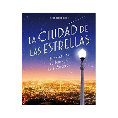 La Ciudad de las Estrellas: Un Viaje de Película a los Ángeles (Guías Ilustradas)