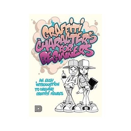 Graffiti Characters for Beginners: An Easy Introduction to Drawing Graffiti Figures (Graffiti for Beginners)