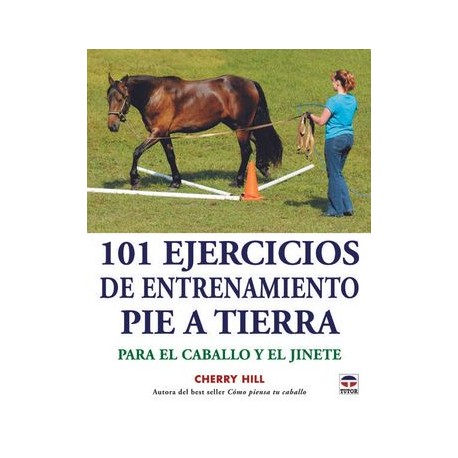 101 Ejercicios de Entrenamiento pie a Tierra. Para el Caballo y el Jinete
