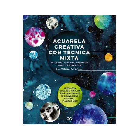 Acuarela Creativa y Técnica Mixta: Guia Paso a Paso Para Conseguir Efectos Asombrosos