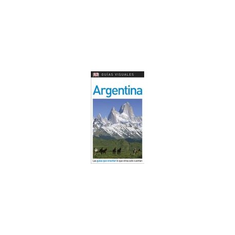 Guía Visual Argentina: Las Guías que Enseñan lo que Otras Solo Cuentan (Guias Visuales)