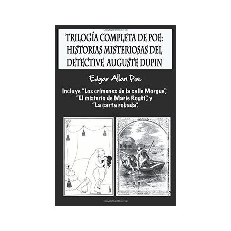 Trilogía Completa de Poe: Historias Misteriosas del Detective Auguste Dupin: Incluye “Los Crímenes de la Calle Morgue”, “el Mis