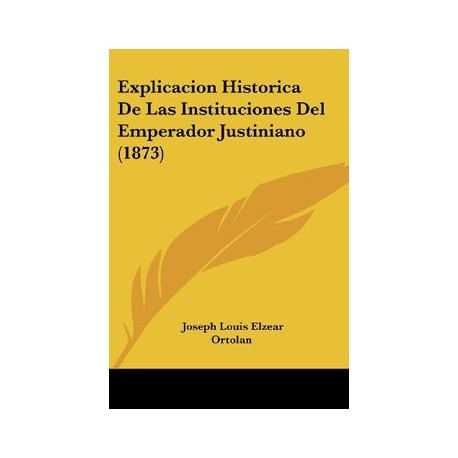 Explicacion Historica de las Instituciones del Emperador Justiniano (1873)