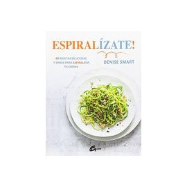 Espiralízate! 80 Recetas Deliciosas y Sanas Para Espiralizar tu Cocina (Salud Natural)