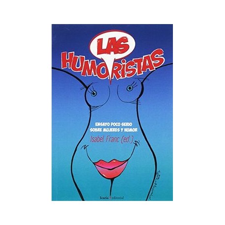 Las Humoristas: Ensayo Poco Serio Sobre Mujeres y Humor