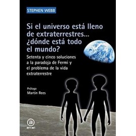 Si el Universo Está Lleno de Extraterrestres.    Dónde Está Todo el Mundo?  Setenta y Cinco Soluciones a la Paradoja de Fermi y