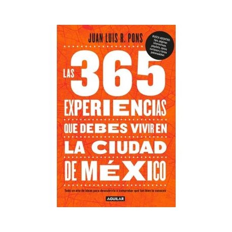 365 Experiencias que Debes Vivir en la Ciudad de Mexico, Las. Todo un año de Ideas Para Descubrirla o Comprobar que tan Bien la