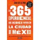 365 Experiencias que Debes Vivir en la Ciudad de Mexico, Las. Todo un año de Ideas Para Descubrirla o Comprobar que tan Bien la