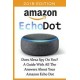 Amazon Echo dot 2018: Does Alexa spy on You? A Guide With all the Answers About Your Amazon Echo Dot: (3Rd Generation, Amazon E