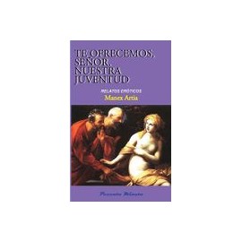 Te Ofrecemos, Señor, Nuestra Juventud: Relatos Eróticos: Volume 1 (Peccata Minuta)