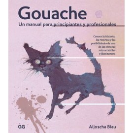 Gouache: Un Manual Para Principiantes y Profesionales