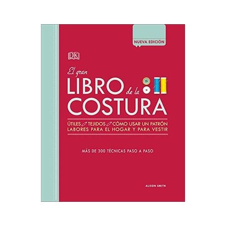 El Gran Libro de la Costura: Más de 300 Técnicas Paso a Paso