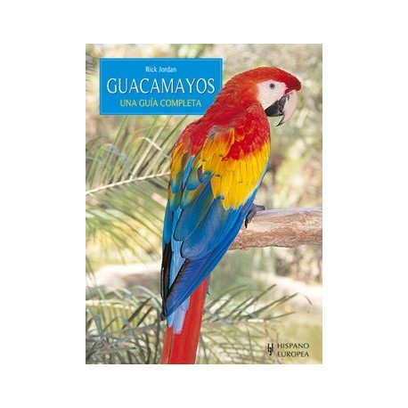 Guacamayos. Una Guía Completa
