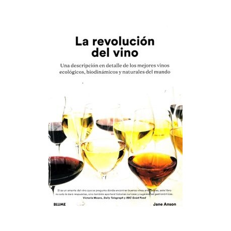 La Revolución del Vino: Una Descripción en Detalle de os Mejores Vinos Ecológicos, Biodinámicos y Naturales del Mundo