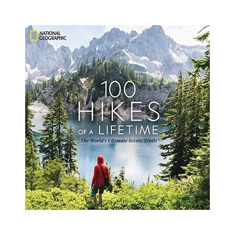 100 Hikes of a Lifetime: The World's Ultimate Scenic Trails (libro en Inglés)