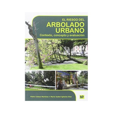 El Riesgo del Arbolado Urbano. Contexto, Concepto y Evaluación