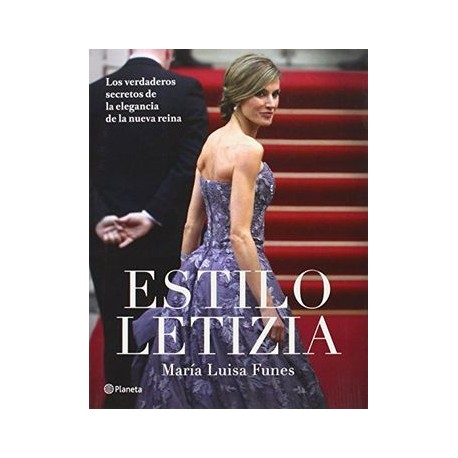 Estilo Letizia: Los Verdaderos Secretos De La Elegancia De La Nueva Reina (no Ficción)