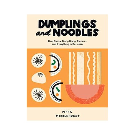 Dumplings and Noodles: Bao, Gyoza, Biang Biang, Ramen