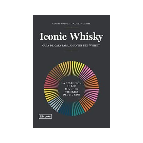 Iconic Whisky: La Selección de los Mejores Whiskies del Mundo (Cooking Librooks)