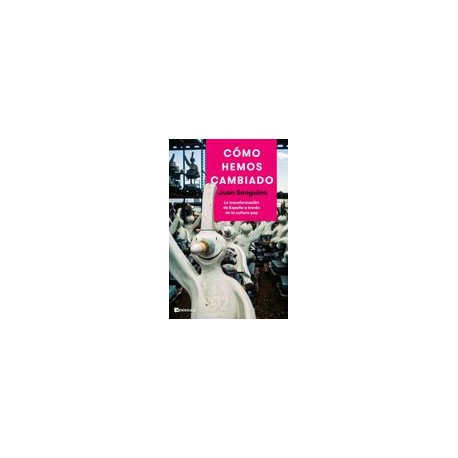 Cómo Hemos Cambiado: La Transformación de España a Través de la Cultura pop (Peninsula)