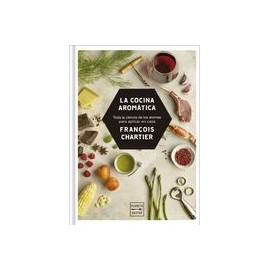 La Cocina Aromática: Toda la Ciencia de los Aromas Para Cocinar en Casa