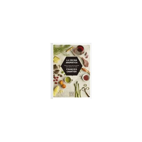La Cocina Aromática: Toda la Ciencia de los Aromas Para Cocinar en Casa