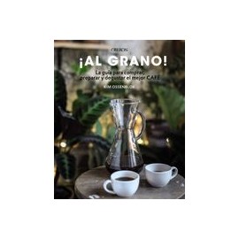 Al Grano! La Guía Para Comprar, Preparar y Degustar el Mejor Café