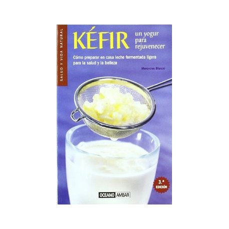 Kéfir: Cómo Preparar en Casa Leche Fermentada Ligera Para la Salud y Belleza (la Naturaleza Cura)