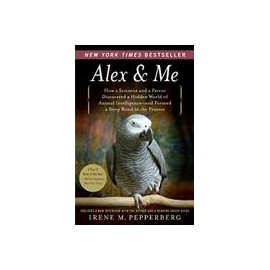 Alex & me: How a Scientist and a Parrot Discovered a Hidden World of Animal Intelligence