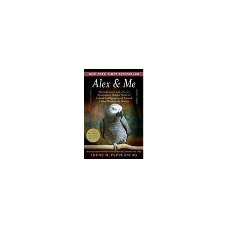Alex & me: How a Scientist and a Parrot Discovered a Hidden World of Animal Intelligence