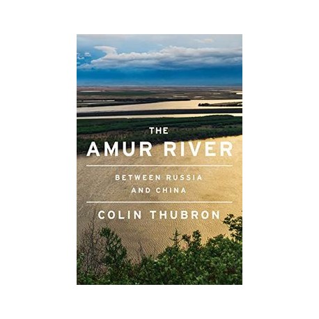 The Amur River: Between Russia and China (libro en Inglés)
