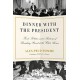 Dinner With the President: Food, Politics, and a History of Breaking Bread at the White House (libro en Inglés)