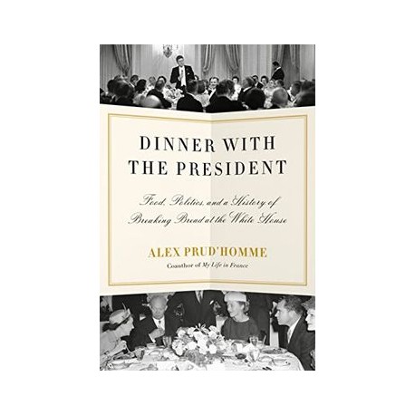 Dinner With the President: Food, Politics, and a History of Breaking Bread at the White House (libro en Inglés)
