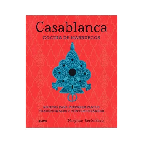 Casablanca: Cocina de Marruecos: Recetas Para Preparar Platos Tradicionales y Contemporaneos