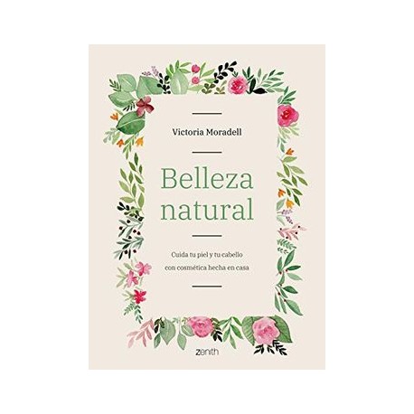 Belleza Natural: Cuida tu Piel y tu Cabello con Cosmética Hecha en Casa (Zenith Her)
