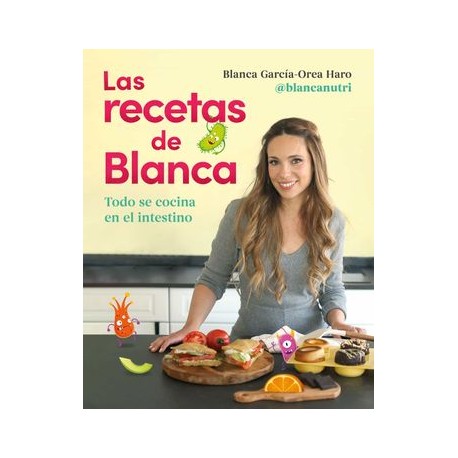 Las Recetas de Blanca: Todo se Cocina en el Intestino (Alimentación Saludable)