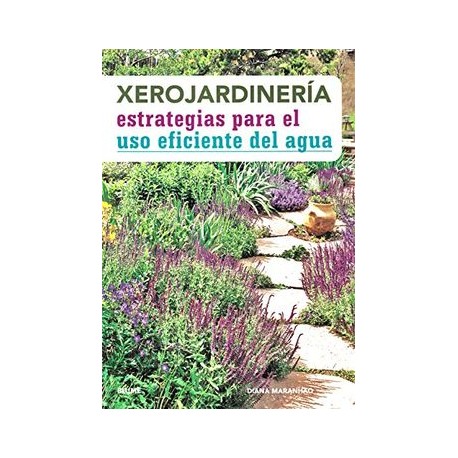 Xerojardineria. Estrategias Para el uso Eficiente del Agua