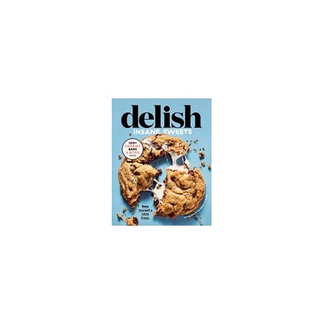 Delish Insane Sweets: Bake Yourself a Little Crazy: 100+ Cookies, Bars, Bites, and Treats (libro en Inglés)
