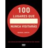 100 Lugares que Nunca Visitaras