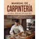 Manual de Carpintería Para Principiantes: Una Guía Paso a Paso con Herramientas, Técnicas, Consejos y Proyectos Iniciales