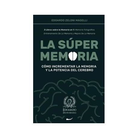 La Súper Memoria: 3 Libros Sobre la Memoria en 1: Memoria Fotográfica, Entrenamiento de la Memoria y Mejora de la Memoria