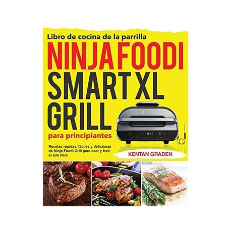 Libro de Cocina de la Parrilla Ninja Foodi Smart xl Para Principiantes: Recetas Rápidas, Fáciles y Deliciosas de Ninja Foodi Gr