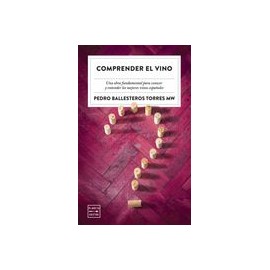 Comprender el Vino: Casi Todo lo que aún no te Habían Contado de los Vinos Españoles (Ensayo)