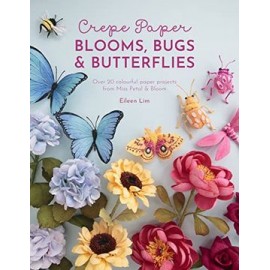 Crepe Paper Blooms, Bugs and Butterflies: Over 20 Colourful Paper Projects From Miss Petal & Bloom (libro en Inglés)