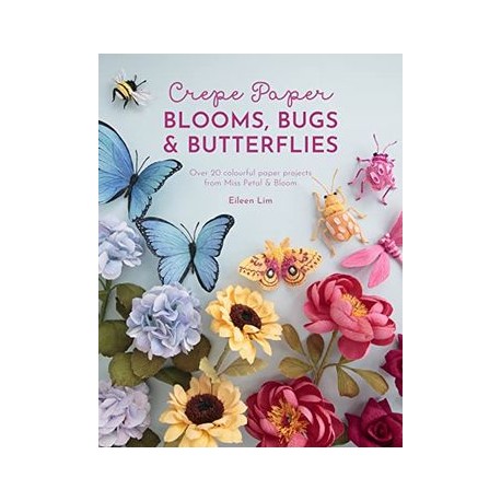Crepe Paper Blooms, Bugs and Butterflies: Over 20 Colourful Paper Projects From Miss Petal & Bloom (libro en Inglés)