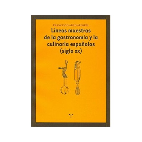 Líneas Maestras de la Gastronomía y la Culinaria Españolas (Siglo xx) (la Comida de la Vida)