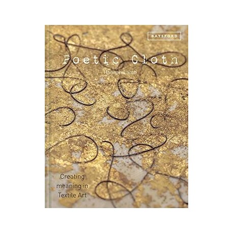 Poetic Cloth: Creating Meaning in Textile art (libro en Inglés)